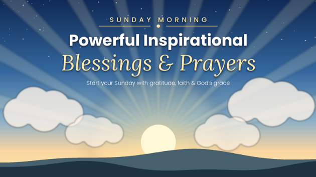 Powerful inspirational Sunday morning blessings and prayers